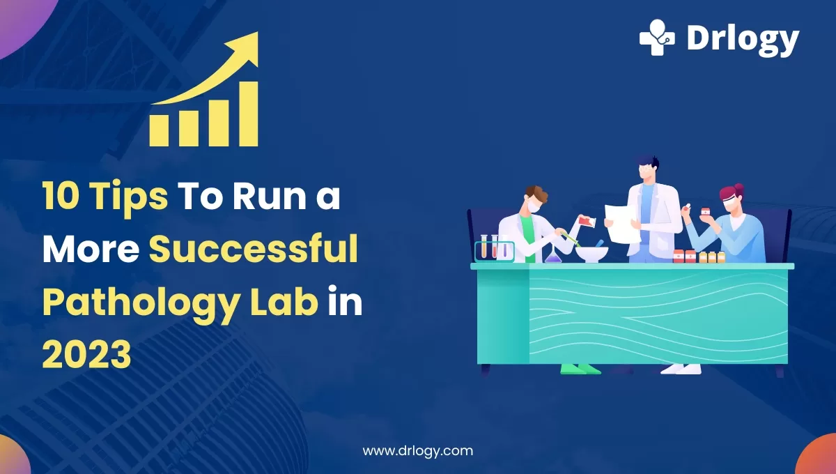 10 Best Tips To Run a More Successful Pathology Lab in 2023
